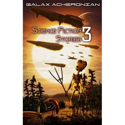 Science Fiction Stories III, Taschenbuch von Galax Acheronian, Twentysix Epic, 978-3-7407-8715-8