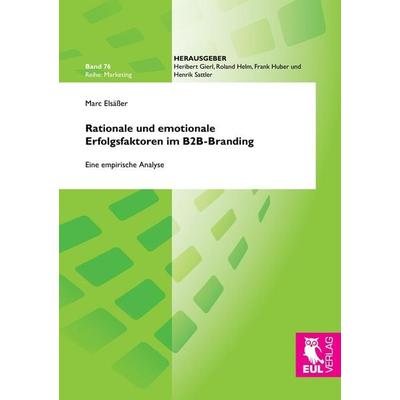 Rationale und emotionale Erfolgsfaktoren im B2B-Branding, Taschenbuch von Marc Elsässer, Josef Eul Verlag, 978-3-8441-0468-4