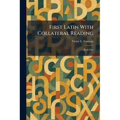 First Latin With Collateral Reading, Taschenbuch von Victor E. Francois, Legare Street Press, 978-1-02-610151-3