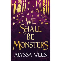 We Shall Be Monsters, Belletristik von Alyssa Wees