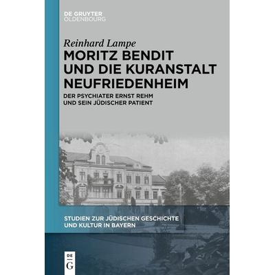 Moritz Bendit und die Kuranstalt Neufriedenheim, Gebundene Ausgabe von Reinhard Lampe, De Gruyter Oldenbourg, 978-3-11-134087-6