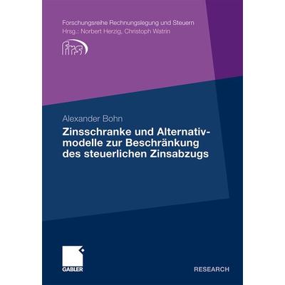 Zinsschranke und Alternativmodelle zur Beschränkung des steuerlichen Zinsabzugs, Taschenbuch von Alexander Bohn, Betriebswirtschaftlicher Verlag