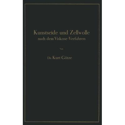 Kunstseide und Zellwolle nach dem Viskose-Verfahren, Taschenbuch von Kurt Götze, Springer Berlin, 978-3-642-89768-9
