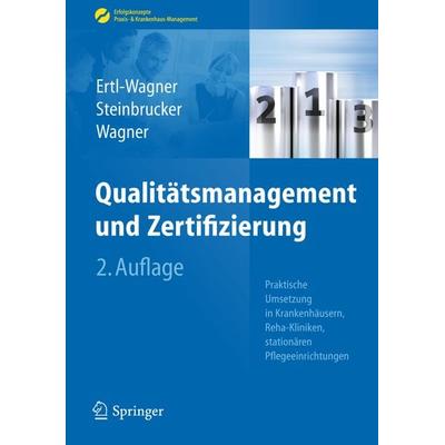Qualitätsmanagement und Zertifizierung, Gebundene Ausgabe von Birgit Ertl-Wagner,Sabine Steinbrucker,Bernd C. Wagner, Springer Berlin,