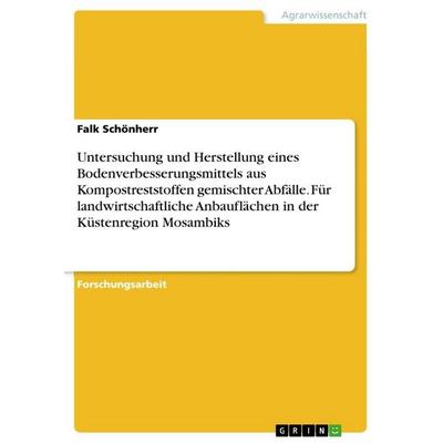 Untersuchung und Herstellung eines Bodenverbesserungsmittels aus Kompostreststoffen gemischter Abfälle. Für landwirtschaftliche Anbauflächen in der