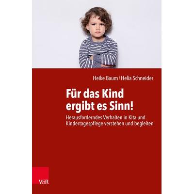 Für das Kind ergibt es Sinn!, Taschenbuch von Heike Baum,Helia Schneider, Vandenhoeck + Ruprecht, 978-3-525-40042-5