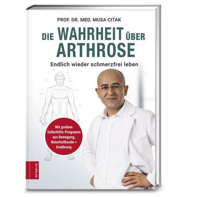 Die Wahrheit über Arthrose, Gebundene Ausgabe von Musa Citak, ZS - ein Verlag der Edel Verlagsgruppe, 978-3-89883-846-7
