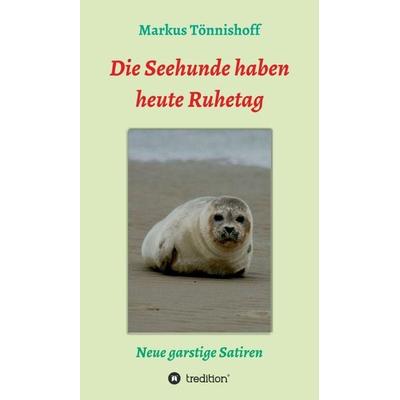 Die Seehunde haben heute Ruhetag, Gebundene Ausgabe von Markus Tönnishoff, Tredition, 978-3-347-06389-1