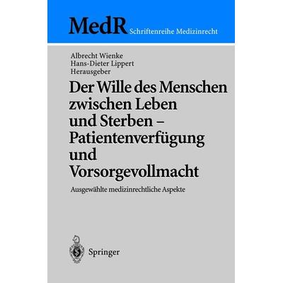 Der Wille des Menschen zwischen Leben und Sterben — Patientenverfügung und Vorsorgevollmacht, Taschenbuch von , Springer Berlin, 978-3-540-41900-6