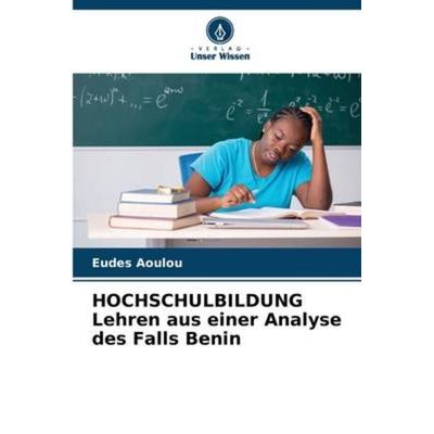 HOCHSCHULBILDUNG Lehren aus einer Analyse des Falls Benin, Taschenbuch von Eudes Aoulou, Verlag Unser Wissen, 978-620-4-41641-0