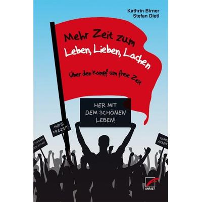 Mehr Zeit zum Leben, Lieben, Lachen, Taschenbuch von Kathrin Birner,Stefan Dietl, Unrast Verlag, 978-3-89771-017-7