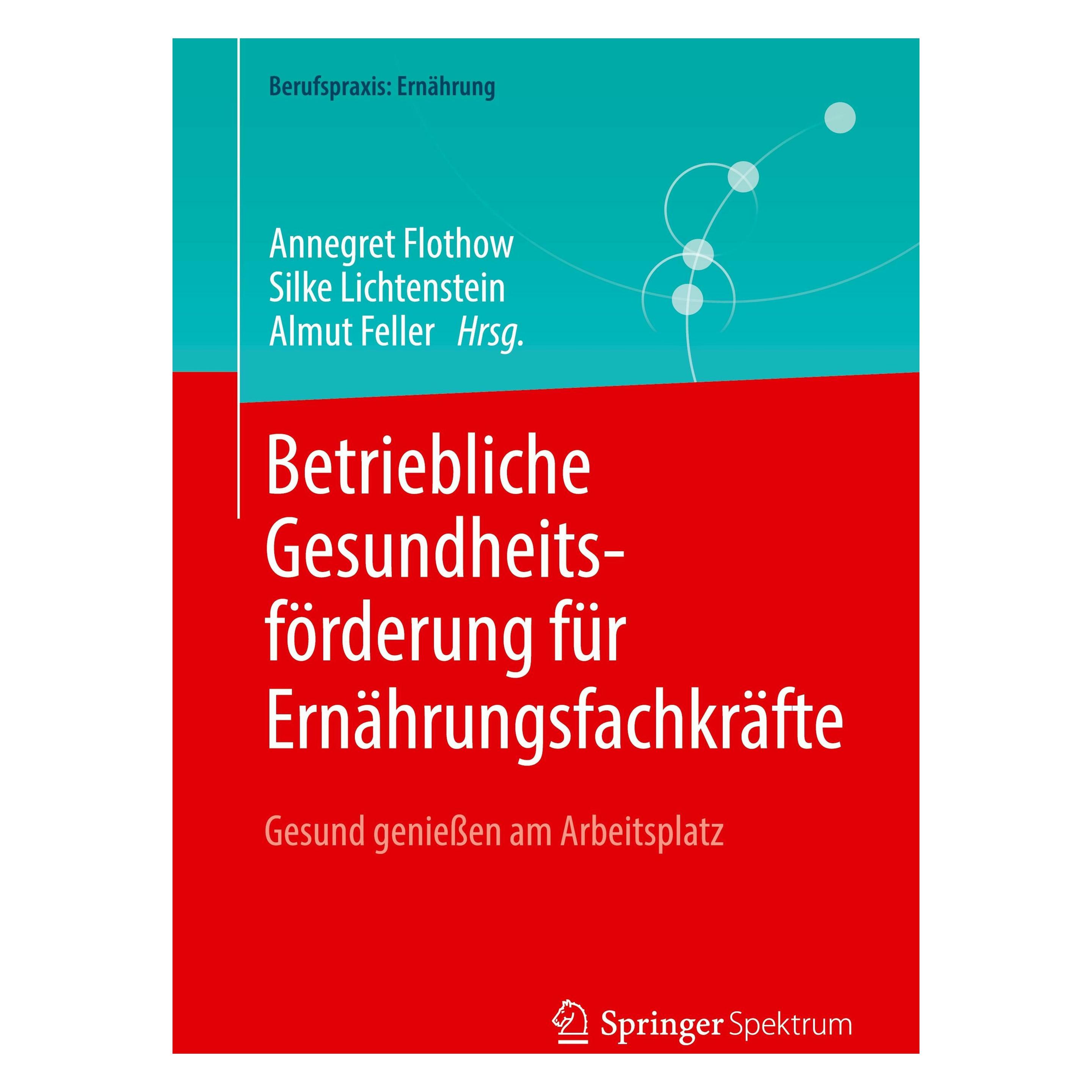 Springer Betriebliche Gesundheitsförderung für Ernährungsfachkräfte (Deutsch, Softcover, Almut Feller, Annegret Flothow, Silke Lichtenstein) (58154477)