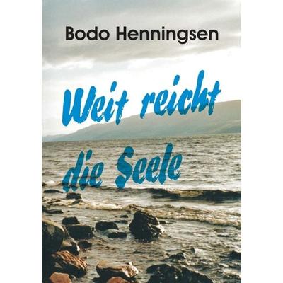 Weit reicht die Seele, Taschenbuch von Bodo Henningsen, Tredition, 978-3-7345-1668-9