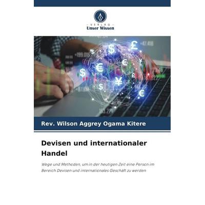 Devisen und internationaler Handel, Taschenbuch von Rev. Wilson Aggrey Ogama Kitere, Verlag Unser Wissen, 978-620-9-92423-1