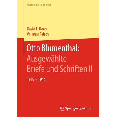 Otto Blumenthal: Ausgewählte Briefe und Schriften II, Gebundene Ausgabe von David E. Rowe,Volkmar Felsch, Springer Berlin, 978-3-662-58355-5