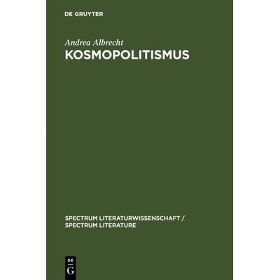 Kosmopolitismus, Gebundene Ausgabe von Andrea Albrecht, De Gruyter, 978-3-11-018198-2