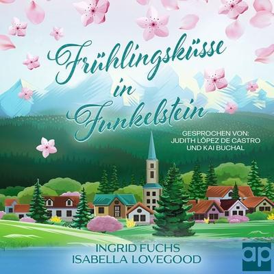 Frühlingsküsse in Funkelstein - Isabella Lovegood,Ingrid Fuchs, Audio, 9783987474736
