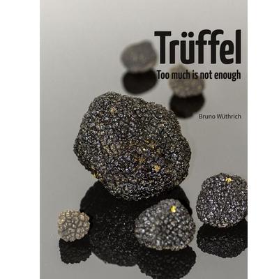 Trüffel, Gebundene Ausgabe von Bruno Wüthrich, BoD – Books on Demand, 978-3-7504-6188-8