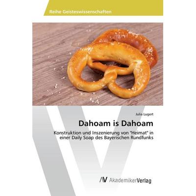 Dahoam is Dahoam, Taschenbuch von Julia Lugert, AV Akademikerverlag, 978-3-639-88436-4