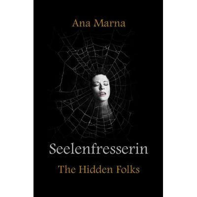 The Hidden Folks / Seelenfresserin, Taschenbuch von Ana Marna, Epubli, 978-3-7529-3985-9