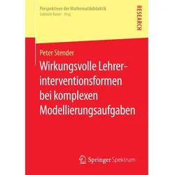 Wirkungsvolle Lehrerinterventionsformen bei komplexen Modellierungsaufgaben, Fachbücher von Peter Stender