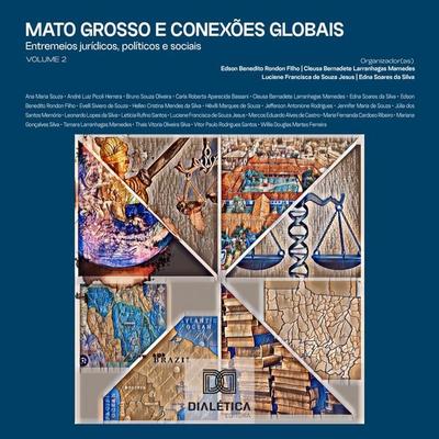 Mato Grosso e conexões globais - Edson Benedito Rondon Filho,Cleusa Bernadete Larranhagas Mamedes,Luciene Francisca de Souza Jesus,Edna Soares da