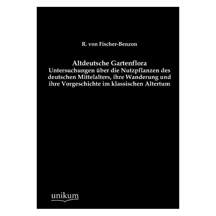 Unikum Altdeutsche Gartenflora (Deutsch, Softcover, R von Fischer-Benzon) (55493964)