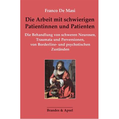 Die Arbeit mit schwierigen Patientinnen und Patienten, Taschenbuch von Franco De Masi, Brandes & Apsel, 978-3-95558-309-5