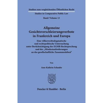 Allgemeine Gesichtsverschleierungsverbote in Frankreich und Europa., Taschenbuch von Ann-Kathrin Schaube, Duncker & Humblot, 978-3-428-18967-0