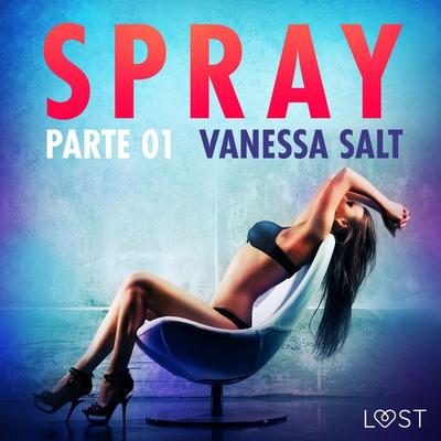 Spray, parte 1 - Breve racconto erotico - Vanessa Salt, Audio, 9788726416183