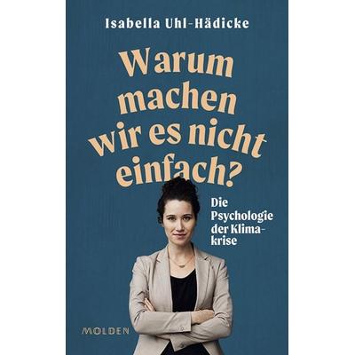 Warum machen wir es nicht einfach?, Gebundene Ausgabe von Isabella Uhl-Hädicke, Molden Verlag in Verlagsgruppe Styria GmbH & Co. KG