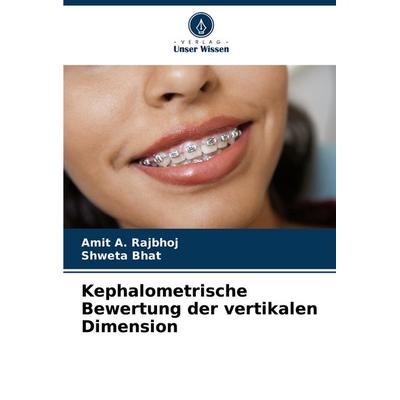 Kephalometrische Bewertung der vertikalen Dimension, Taschenbuch von Amit A. Rajbhoj,Shweta Bhat, Verlag Unser Wissen, 978-620-7-44654-4