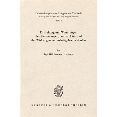 Entstehung und Wandlungen der Zielsetzungen, der Struktur und der Wirkungen von Arbeitgeberverbänden., Taschenbuch von Roswitha Leckebusch, Duncker &