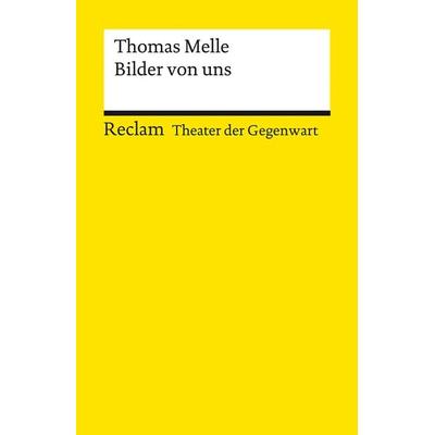 Bilder von uns. Stück, Taschenbuch von Thomas Melle, Reclam, Philipp, 978-3-15-014203-5