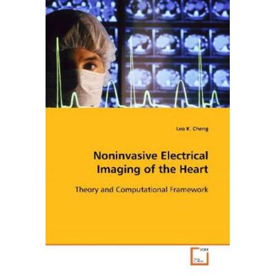 Cheng, L: Noninvasive Electrical Imaging of the Heart, Taschenbuch von Leo K. Cheng, VDM, 978-3-639-10619-0