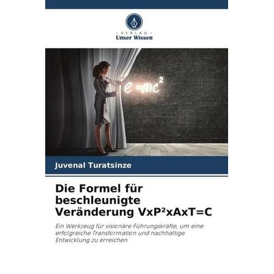Die Formel für beschleunigte Veränderung VxP²xAxT=C, Taschenbuch von Juvénal Turatsinze, Verlag Unser Wissen, 978-620-5-97418-6