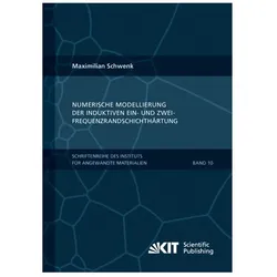 Numerische Modellierung der induktiven Ein- und Zweifrequenzrandschichthärtung, Fachbücher von Maximilian Schwenk