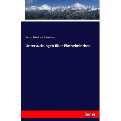 Untersuchungen über Plathelminthen, Taschenbuch von Anton Friedrich Schneider, Hansebooks, 978-3-7433-4379-5