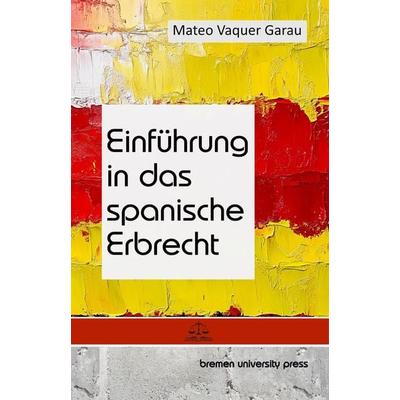 Einführung in das spanische Erbrecht, Taschenbuch von Mateo Vaquer Garau, Bremen University Press, 978-3-690-35025-9