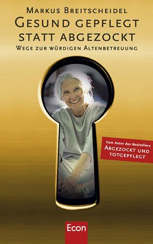 Markus Breitscheidel - Gesund gepflegt statt abgezockt: Wege zur würdigen Altenbetreuung - Preis vom 17.10.2026 19:25:27 h