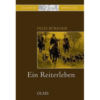 Ein Reiterleben, Gebundene Ausgabe von Felix Bürkner, Olms Presse, 978-3-7582-0832-4
