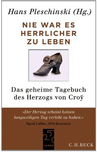 Hans Pleschinski - Nie war es herrlicher zu leben: Das geheime Tagebuch des Herzogs von Croÿ 1718-1784 - Preis vom 09.10.2026 07:28:09 h