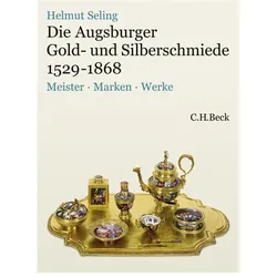 Die Kunst der Augsburger Gold- und Silberschmiede 1529 - 1868 Bd.3, Sachbücher von Helmut Seling