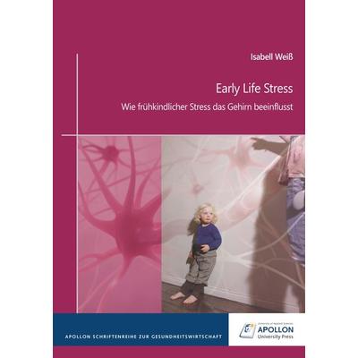 Early Life Stress, Taschenbuch von Isabell Weiss, Apollon University Press, 978-3-943001-57-0