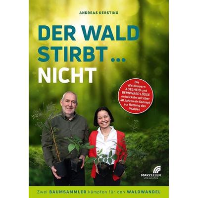 Der Wald stirbt ... nicht, Gebundene Ausgabe von Andreas Kersting, Marzellen-Verlag, 978-3-937795-74-4