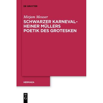 Schwarzer Karneval - Heiner Müllers Poetik des Grotesken, Taschenbuch von Mirjam Meuser, De Gruyter, 978-3-11-073671-7