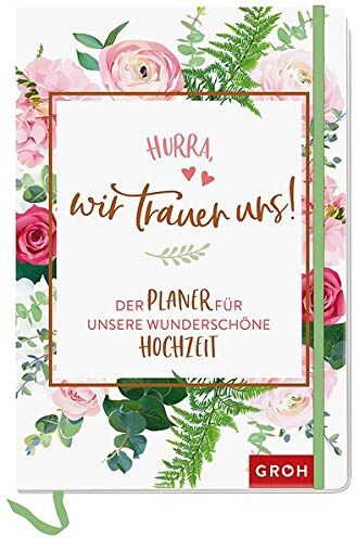 Groh Kreativteam - Hurra, wir trauen uns!: Der Planer für unsere wunderschöne Hochzeit - Preis vom 13.10.2026 11:25:28 h