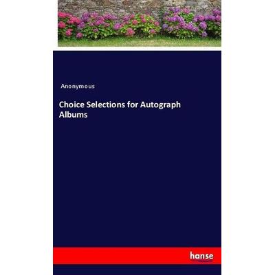 Choice Selections for Autograph Albums, Taschenbuch von Anonymous, Hansebooks, 978-3-337-43351-2
