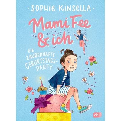 Mami Fee & ich - Die zauberhafte Geburtstagsparty, Gebundene Ausgabe von Sophie Kinsella, CBJ, 978-3-570-17509-5
