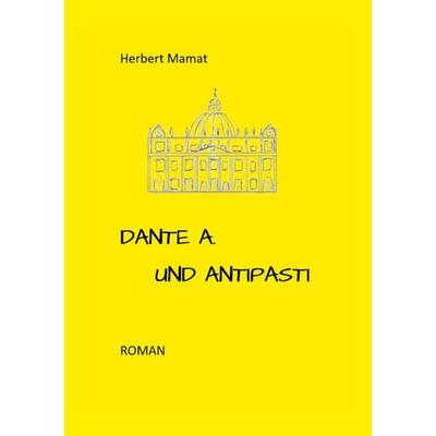 Dante A. und Antipasti, Gebundene Ausgabe von Herbert Mamat, BoD – Books on Demand, 978-3-7568-5071-6